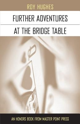 Further Adventures at the Bridge Table by Hughes, Roy