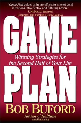 Game Plan: Winning Strategies for the Second Half of Your Life by Buford, Bob