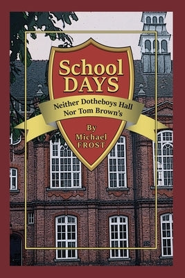 School Days: Neither Dotheboys Hall Nor Tom Brown's by Frost, Michael