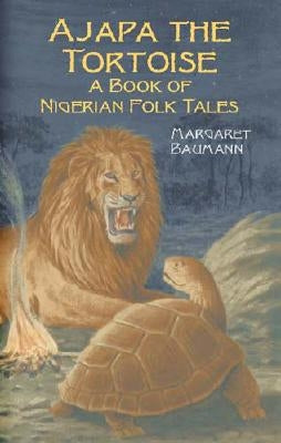 Ajapa the Tortoise: A Book of Nigerian Folk Tales by Baumann, Margaret