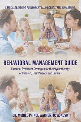 Behavioral Management Guide: Essential Treatment Strategies for the Psychotherapy of Children, Their Parents, and Families by Warren Dsw Acsw, Muriel Prince
