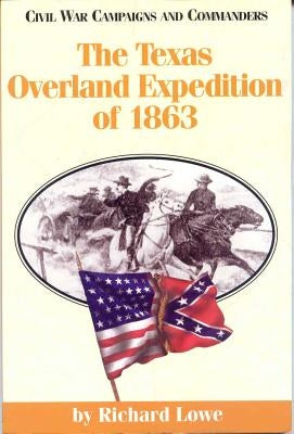 The Texas Overland Expedition of 1863 by Lowe, Richard G.