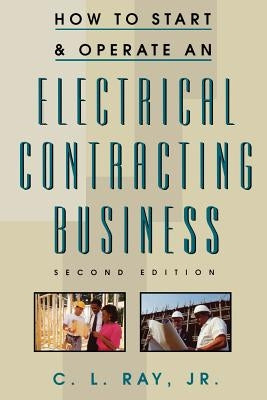 How to Start and Operate an Electrical Contracting Business by Ray, Charles L.