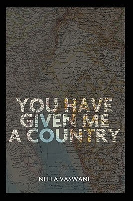 You Have Given Me a Country by Vaswani, Neela