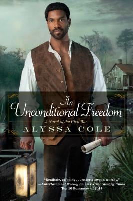 An Unconditional Freedom: An Epic Love Story of the Civil War by Cole, Alyssa