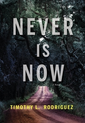 Never is Now by Rodriguez, Timothy L.