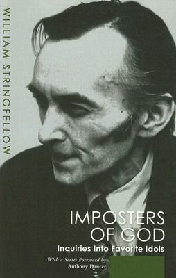 Impostors of God: Inquiries Into Favorite Idols by Stringfellow, William