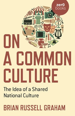 On a Common Culture: The Idea of a Shared National Culture by Graham, Brian Russell