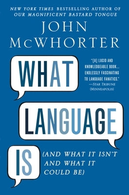 What Language Is: And What It Isn't and What It Could Be by McWhorter, John