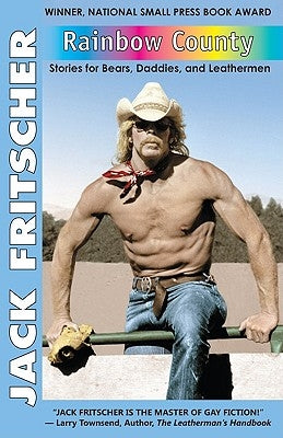 Rainbow County: Stories for Bears, Daddies, and Leathermen by Fritscher, Jack