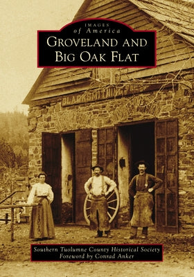 Groveland and Big Oak Flat by Southern Tuolumne County Historical Soci