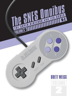 The Snes Omnibus: The Super Nintendo and Its Games, Vol. 2 (N-Z) by Weiss, Brett