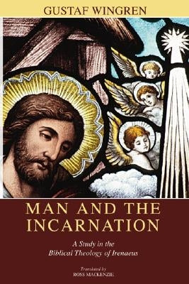 Man and the Incarnation by Wingren, Gustaf
