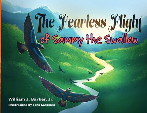 The Fearless Flight of Sammy the Swallow by Barker, William J.