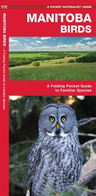 Manitoba Birds: An Introduction to Familiar Species by Kavanagh, James