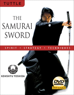 The Samurai Sword: Spirit * Strategy * Techniques: [Dvd Included] [With DVD] by Yoshida, Kohshyu