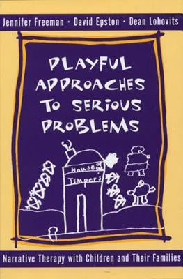 Playful Approaches to Serious Problems: Narrative Therapy with Children and Their Families by Epston, David