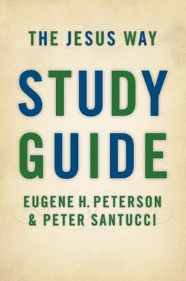 The Jesus Way Study Guide by Peterson, Eugene H.