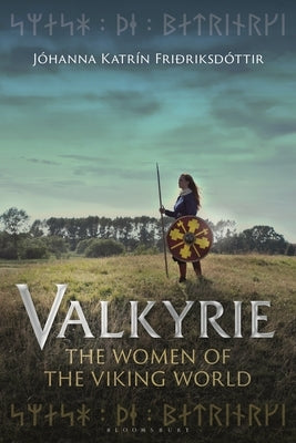 Valkyrie: The Women of the Viking World by Friðriksdóttir, Jóhanna Katrín