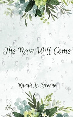 The Rain Will Come by Greene, Karah Y.