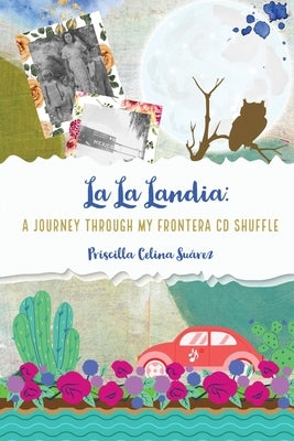 La La Landia: A Journey Through my Frontera CD Shuffle by Suárez, Priscilla Celina