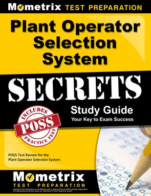 Plant Operator Selection System Secrets Study Guide: Poss Test Review for the Plant Operator Selection System by Mometrix Test Prep