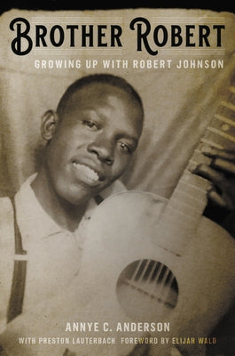Brother Robert: Growing Up with Robert Johnson by Anderson, Annye C.