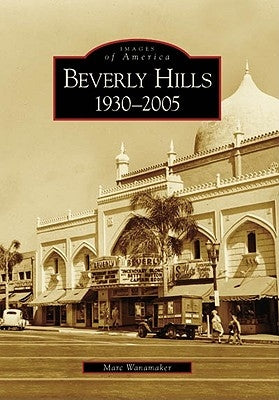 Beverly Hills: 1930-2005 by Wanamaker, Marc