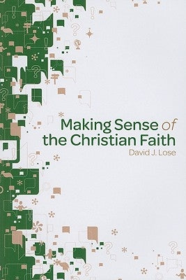 Making Sense of the Christian Faith by Lose, David J.