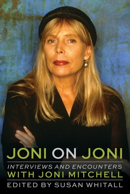 Joni on Joni: Interviews and Encounters with Joni Mitchell by Whitall, Susan