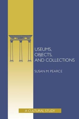 Museums Objects Collec Pa by Pearce, Susan M.