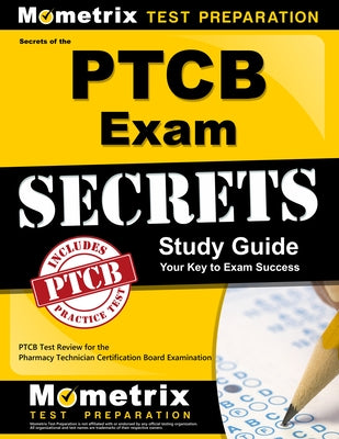 Secrets of the PTCB Exam Study Guide: PTCB Test Review for the Pharmacy Technician Certification Board Examination by Mometrix Pharmacy Tech Certification Tes