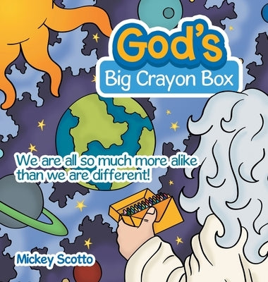 God's Big Crayon Box: We Are All so Much More Alike Than We Are Different! by Scotto, Mickey