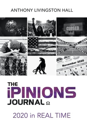 The Ipinions Journal: Volume Xvi 2020 in Real Time by Livingston Hall, Anthony