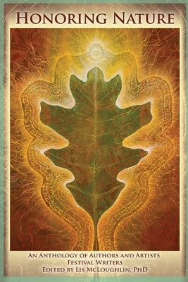 Honoring Nature: An Anthology of Authors and Artists Festival Writers by McLoughlin, Lis