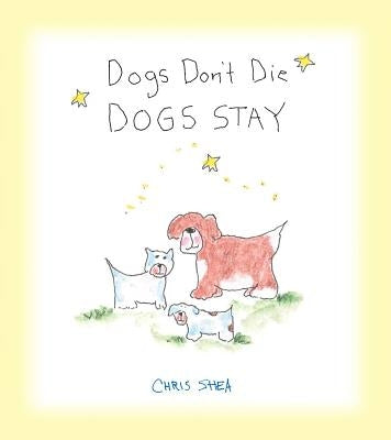 Dogs Don't Die Dogs Stay by Shea, Chris