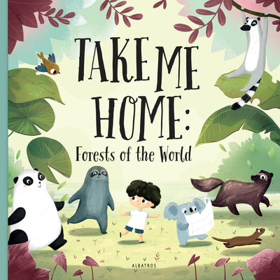 Take Me Home - Forests of the World by Hanackova, Pavla
