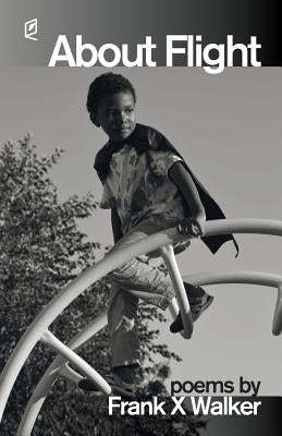 About Flight by Walker, Frank X.