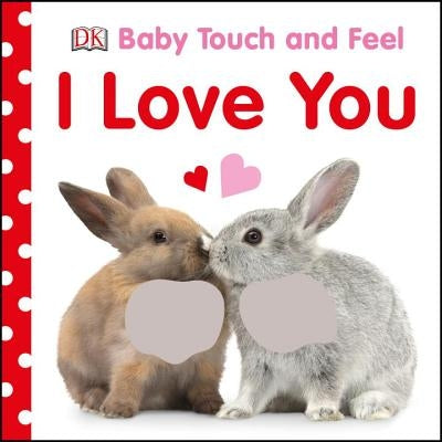 Baby Touch and Feel I Love You by DK