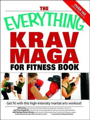 The Everything Krav Maga for Fitness Book: Get Fit Fast with This High-Intensity Martial Arts Workout by Brown, Nathan