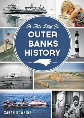 On This Day in Outer Banks History by Downing, Sarah
