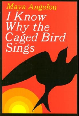 I Know Why the Caged Bird Sings by Angelou, Maya