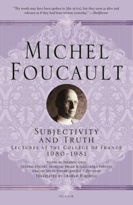 Subjectivity and Truth: Lectures at the Collège de France, 1980-1981 by Foucault, Michel