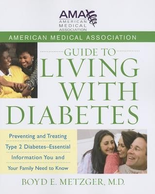 American Medical Association Guide to Living with Diabetes: Preventing and Treating Type 2 Diabetes - Essential Information You and Your Family Need t by Metzger, Boyd E.