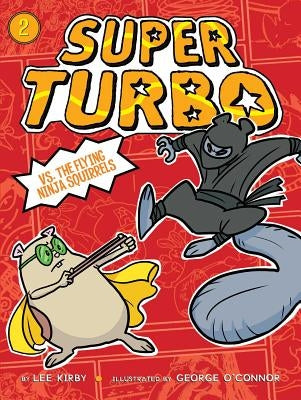 Super Turbo vs. the Flying Ninja Squirrels, Volume 2 by Kirby, Lee