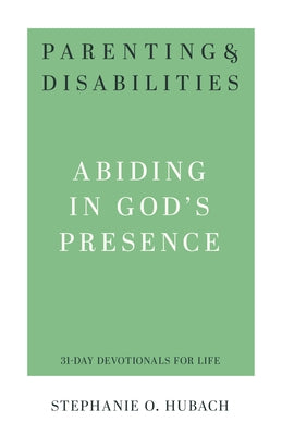 Parenting & Disabilities: Abiding in God's Presence by Hubach, Stephanie O.