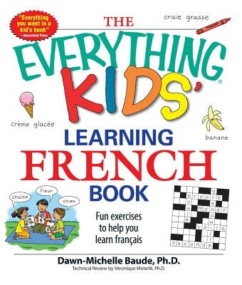 The Everything Kids' Learning French Book: Fun Exercises to Help You Learn Francais by Baude, Dawn Michelle