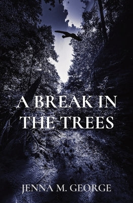 A Break in the Trees by George, Jenna M.
