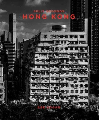 Split Seconds: Hong Kong: Photography by Abe Kogan by Kogan, Abe
