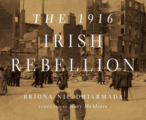 The 1916 Irish Rebellion by Nic Dhiarmada, Bríona